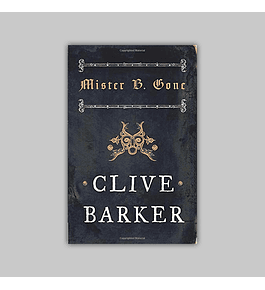 Clive Barker: Mister B. Gone HC